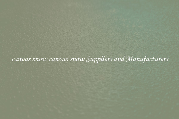 canvas snow canvas snow Suppliers and Manufacturers
