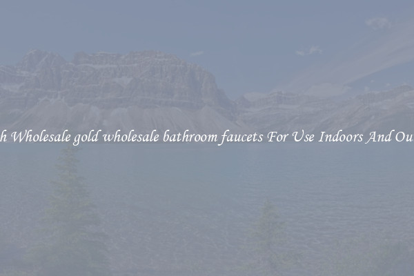Stylish Wholesale gold wholesale bathroom faucets For Use Indoors And Outdoors