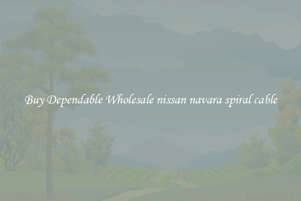 Buy Dependable Wholesale nissan navara spiral cable