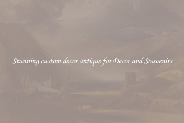 Stunning custom decor antique for Decor and Souvenirs