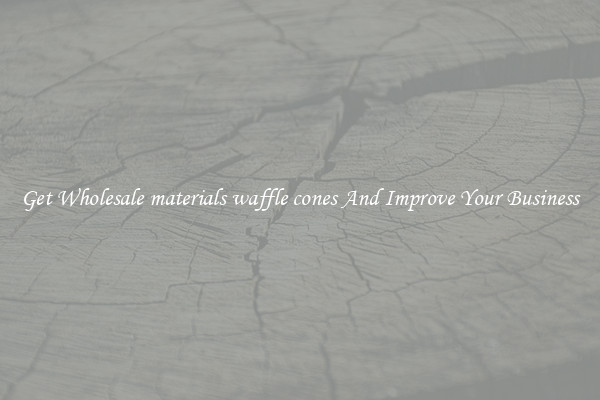 Get Wholesale materials waffle cones And Improve Your Business