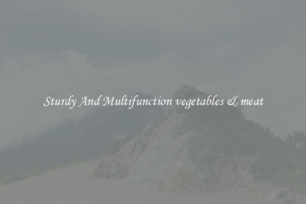 Sturdy And Multifunction vegetables & meat