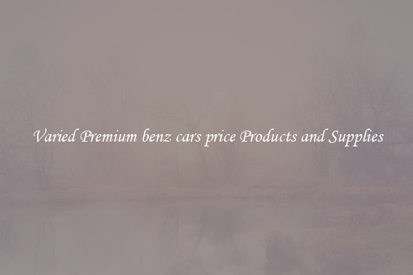 Varied Premium benz cars price Products and Supplies