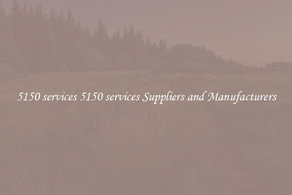 5150 services 5150 services Suppliers and Manufacturers