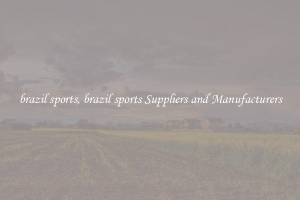 brazil sports, brazil sports Suppliers and Manufacturers