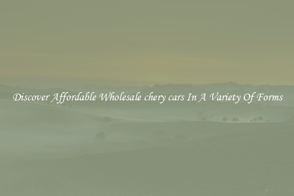 Discover Affordable Wholesale chery cars In A Variety Of Forms
