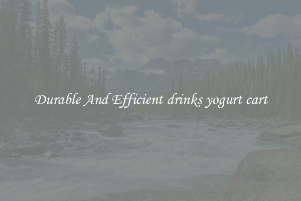 Durable And Efficient drinks yogurt cart