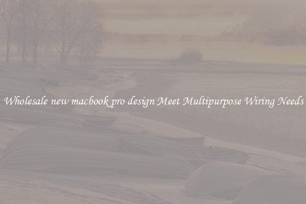 Wholesale new macbook pro design Meet Multipurpose Wiring Needs