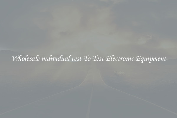 Wholesale individual test To Test Electronic Equipment