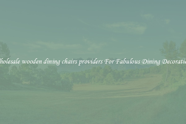 Wholesale wooden dining chairs providers For Fabulous Dining Decorations