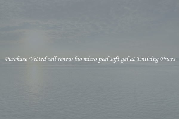 Purchase Vetted cell renew bio micro peel soft gel at Enticing Prices