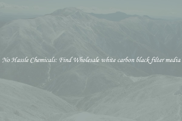 No Hassle Chemicals: Find Wholesale white carbon black filter media