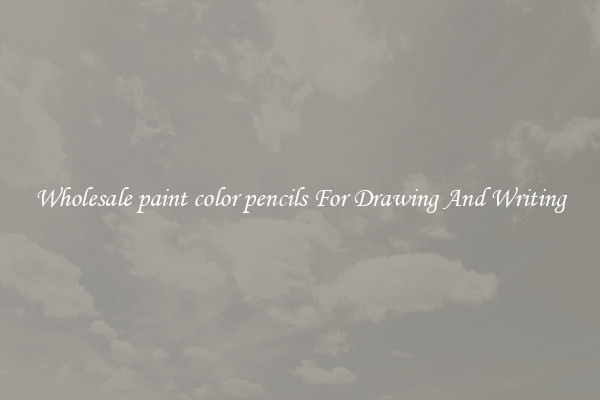 Wholesale paint color pencils For Drawing And Writing