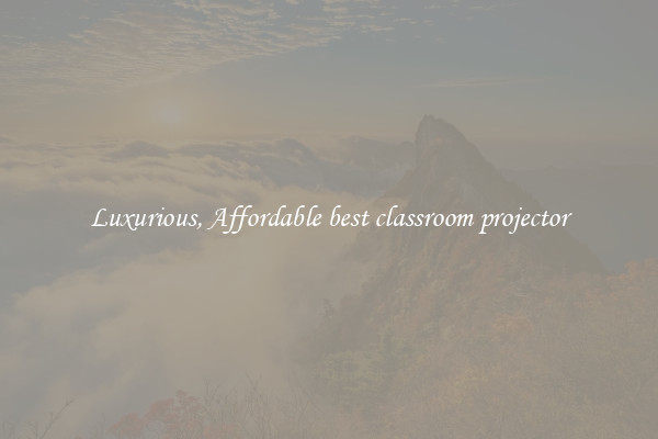 Luxurious, Affordable best classroom projector