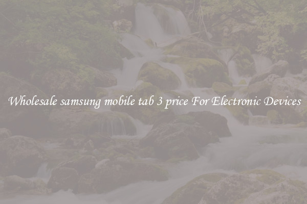 Wholesale samsung mobile tab 3 price For Electronic Devices