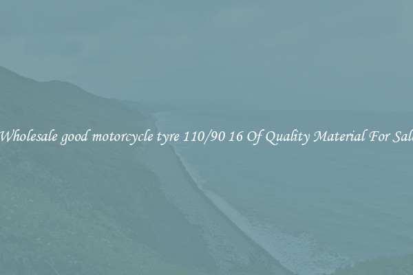 Wholesale good motorcycle tyre 110/90 16 Of Quality Material For Sale