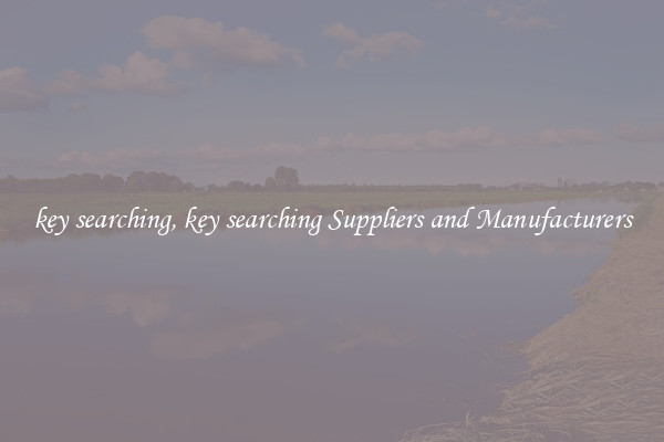 key searching, key searching Suppliers and Manufacturers