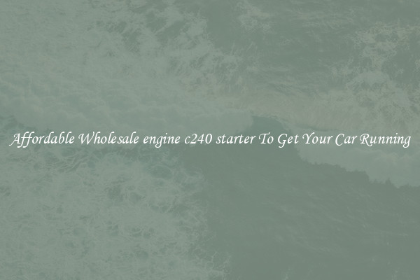 Affordable Wholesale engine c240 starter To Get Your Car Running