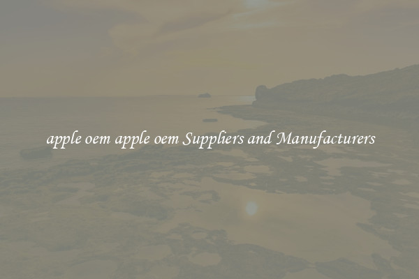 apple oem apple oem Suppliers and Manufacturers