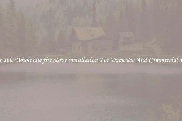 Durable Wholesale fire stove installation For Domestic And Commercial Use