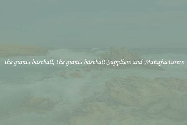 the giants baseball, the giants baseball Suppliers and Manufacturers