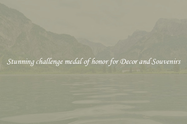 Stunning challenge medal of honor for Decor and Souvenirs