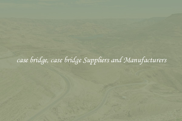 case bridge, case bridge Suppliers and Manufacturers