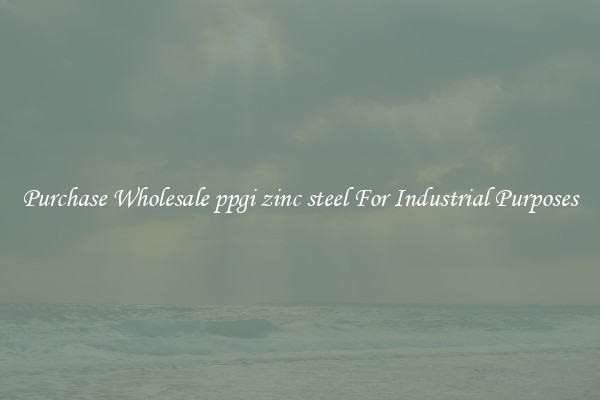 Purchase Wholesale ppgi zinc steel For Industrial Purposes