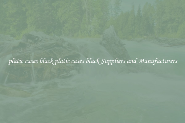 platic cases black platic cases black Suppliers and Manufacturers